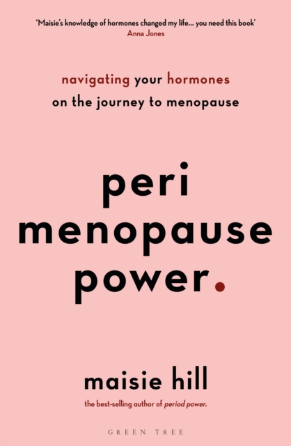 Perimenopause Power : Navigating your hormones on the journey to menopause by Hill, Maisie