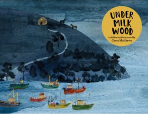 Cerys Matthews' Under Milk Wood : An Illustrated Retelling by Thomas, Dylan