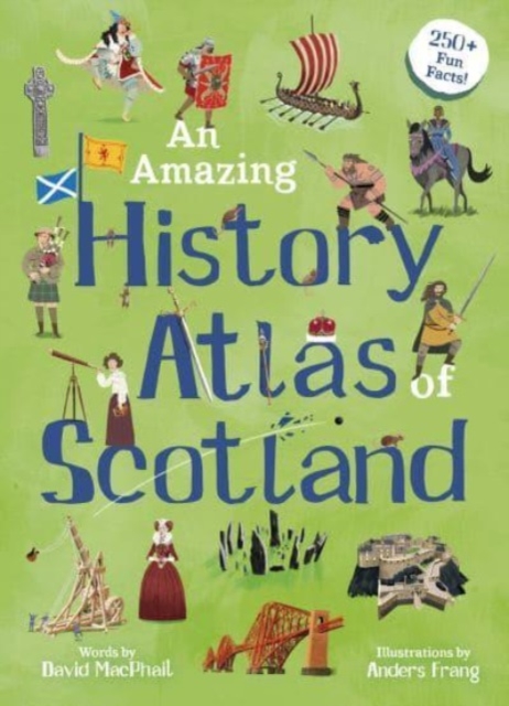 An Amazing History Atlas of Scotland by MacPhail, David