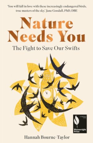 Nature Needs You : The Fight to Save Our Swifts by Bourne-Taylor, Hannah