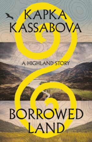 Borrowed Land : A Highland Story by Kassabova, Kapka