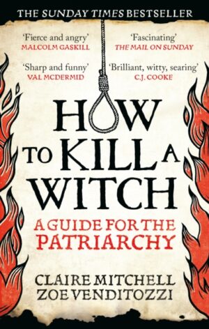 HOW TO KILL A WITCH : A Guide For The Patriarchy by Mitchell, Claire