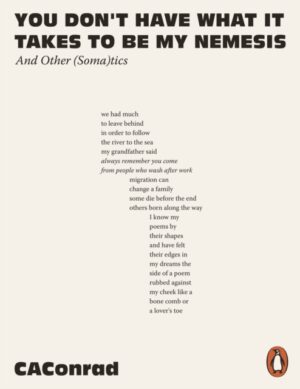 You Don't Have What It Takes to Be My Nemesis : And Other (Soma)tics by CA Conrad