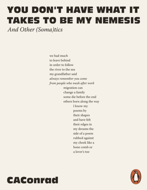 You Don't Have What It Takes to Be My Nemesis : And Other (Soma)tics by CA Conrad