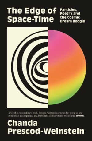 The Edge of Space-Time : Particles, Poetry and the Cosmic Dream Boogie by Prescod-Weinstein, Chanda