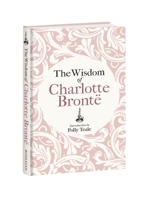 The Wisdom of Charlotte Bronte : Thoughts Gathered from Her Novels by Bronte, Charlotte