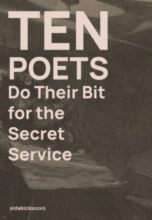 Ten Poets Do Their Bit for the Secret Service by Stone, Jon (Senior Lecturer in Creative Writing, Anglia Ruskin University (United Kingdom))
