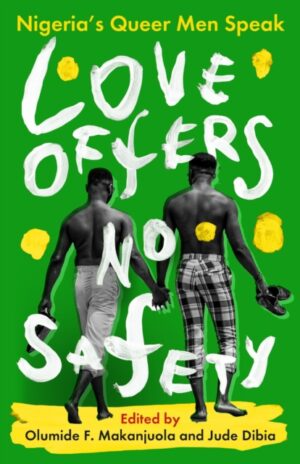 Love Offers No Safety : Nigeria's Queer Men Speak by Dibia, Jude
