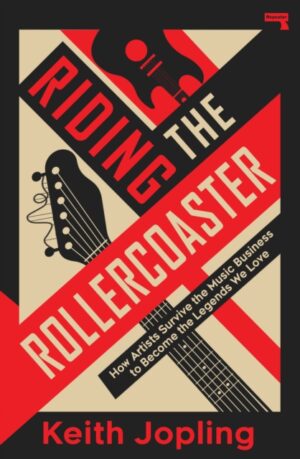 Riding the Rollercoaster : How artists survive the music business to become the legends we love by Jopling, Keith