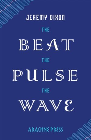 The Beat the Pulse the Wave by Dixon, Jeremy