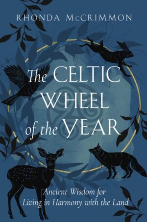 The Celtic Wheel of the Year : Ancient Wisdom for Living in Harmony with the Land by McCrimmon, Rhonda