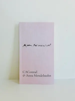 CAConrad and Anna Mendelssohn: the poem that could not wait