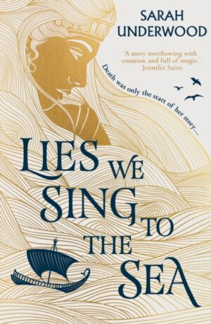 Lies We Sing to the Sea by Underwood, Sarah