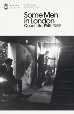 Some Men In London: Queer Life, 1945-1959 by Parker, Peter