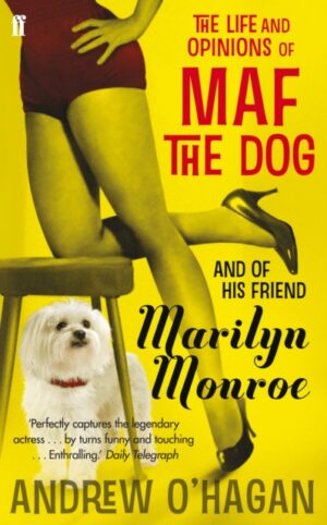 The Life and Opinions of Maf the Dog, and of his friend Marilyn Monroe by O'Hagan, Andrew