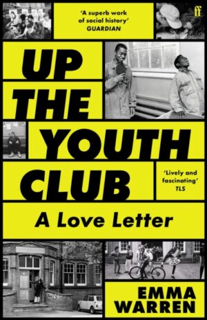 Up the Youth Club : A Love Letter by Warren, Emma