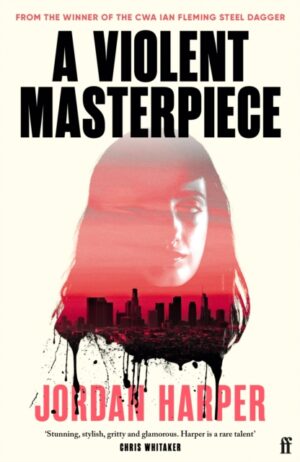 A Violent Masterpiece : 'This is THE noir novel for our times' New York Times by Harper, Jordan