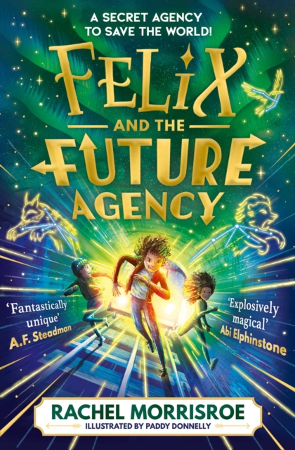 Felix and the Future Agency : An explosive new children's adventure series Volume 1 by Morrisroe, Rachel