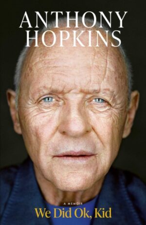We Did Ok, Kid : The Sunday Times bestselling memoir by Hopkins, Sir Anthony