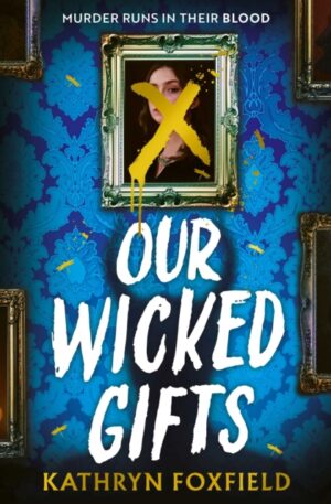 Our Wicked Gifts : The twisty, explosive romantasy thriller! by Foxfield, Kathryn