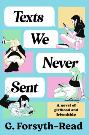 Texts We Never Sent : The unmissable debut novel from the friendship of Ally & G by Forsyth-Read, G.