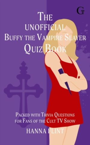 The Unofficial Buffy the Vampire Slayer Quiz Book : Over 300 Trivia Questions for Fans of the Cult TV Show by Flint, Hanna