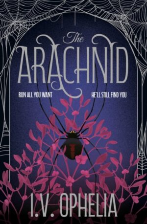 The Arachnid : the highly anticipated sequel to the Poisoner series Volume 2 by Ophelia, I.V.