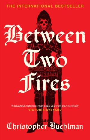 Between Two Fires : Discover the ‘beautiful nightmare’ (Victoria Aveyard) and overnight Sunday Times bestseller medieval horror sensation taking BookTok by a storm! by Buehlman, Christopher