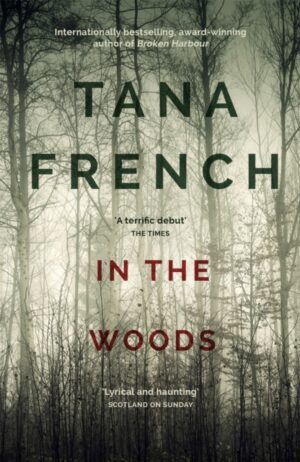In the Woods : A truly stunning thriller and psychological mystery from one of our greatest living crime writers by French, Tana