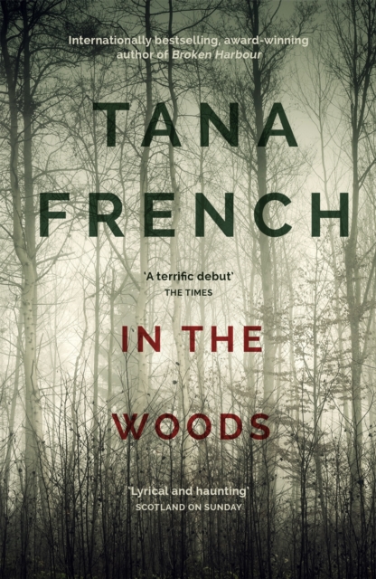 In the Woods : A truly stunning thriller and psychological mystery from one of our greatest living crime writers by French, Tana