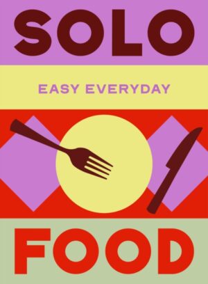 Solo Food : 180 simple triple-tested recipes by Murdoch Books Test Kitchen