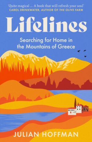 Lifelines : Searching for Home in the Mountains of Greece by Hoffman, Julian