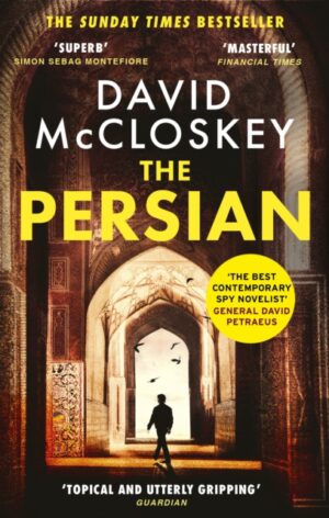 The Persian : The SUNDAY TIMES BESTSELLER from former CIA analyst and The Rest is Classified Podcast Co-Host David McCloskey by McCloskey, David