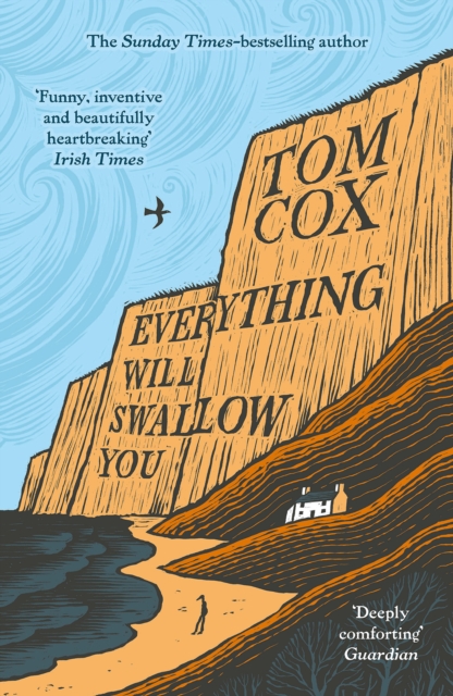 Everything Will Swallow You : From the Sunday Times-Bestselling Author by Cox, Tom