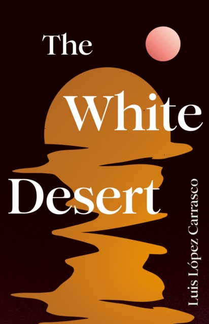 The White Desert by Carrasco, Luis Lopez