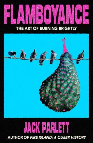 Flamboyance : The Art of Burning Brightly by Parlett, Jack