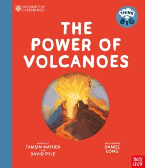 University of Cambridge: Think Big: The Power of Volcanoes by Mather, Professor Tamsin