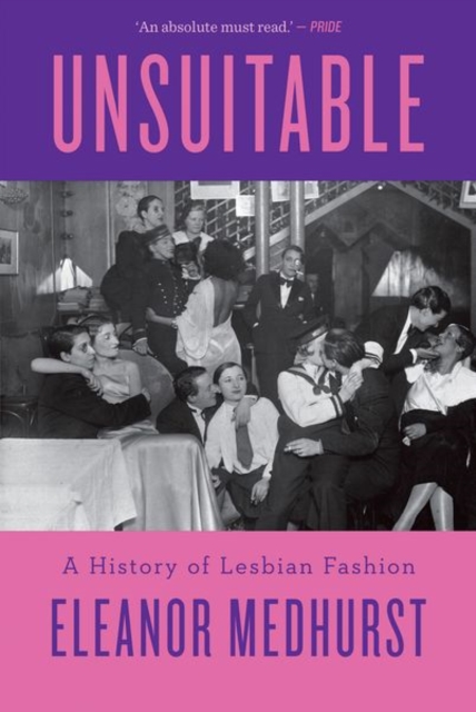 Unsuitable : A History of Lesbian Fashion by Medhurst, Eleanor