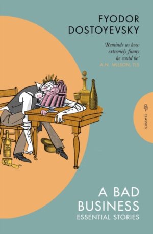 A Bad Business : Essential Stories by Dostoyevsky, Fyodor