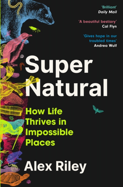 Super Natural : How Life Thrives in Impossible Places by Riley, Alex