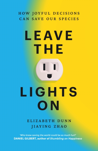 Leave the Lights On : How Joyful Decisions Can Save Our Species by Dunn, Elizabeth