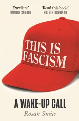 This is Fascism : A Wake-up Call by Smits, Rosan