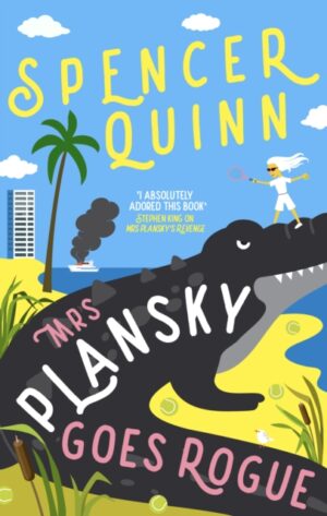 Mrs Plansky Goes Rogue : Mrs Plansky returns in this hilarious Florida mystery featuring a senior sleuth, a missing son and a yacht gone up in smoke by Quinn, Spencer