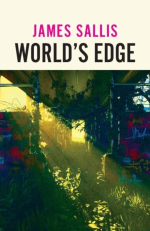 World's Edge : A haunting collection of near-future fiction from a master of American Noir by Sallis, James