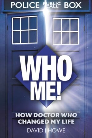 Who Me! : A memoir of fandom, publishing, and six decades of Doctor Who history by J Howe, David