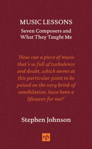 Music Lessons : Seven Composers and What They Taught Me by Johnson, Stephen