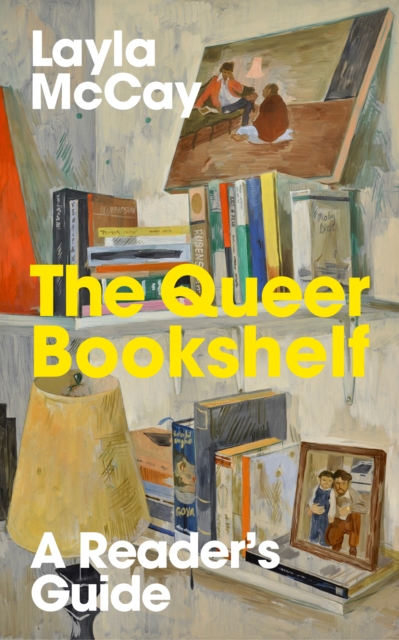 The Queer Bookshelf : A Reader’s Guide by McCay, Layla
