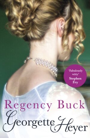 Regency Buck : Gossip, scandal and an unforgettable Regency romance by Heyer, Georgette