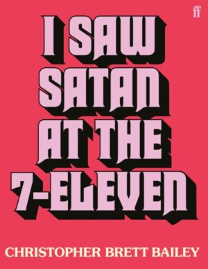 I Saw Satan at the 7-Eleven by Bailey, Christopher Brett