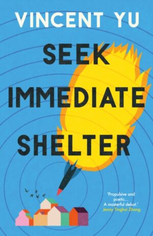Seek Immediate Shelter : Winner of the Discover Prize - A brilliantly funny, compelling and award-winning bestseller by Yu, Vincent